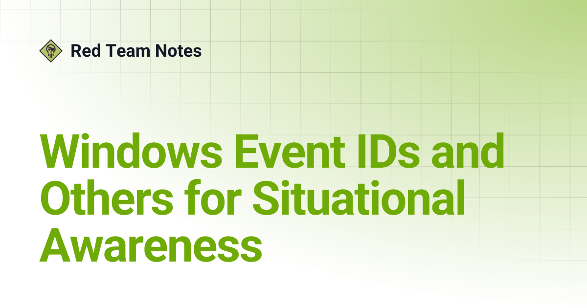 Windows Event IDs and Others for Situational Awareness | Red Team Notes